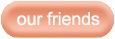 our friends